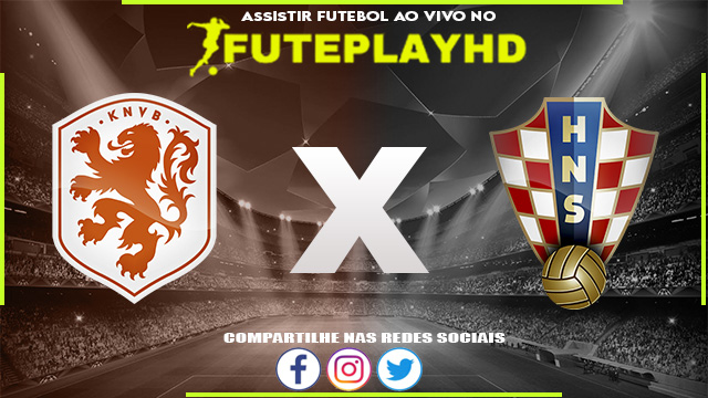 Assistir Holanda x Croácia AO VIVO Online 14/06/2023