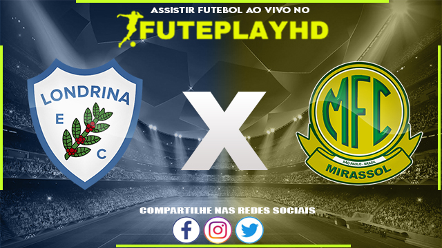 Assistir Londrina x Mirassol AO VIVO Online 11/06/2023