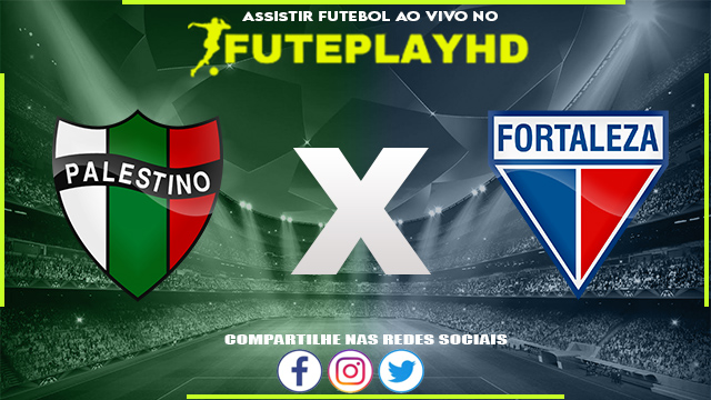 Assistir Palestino x Fortaleza AO VIVO Online 27/06/2023