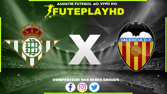 Assistir Real Betis x Valencia AO VIVO Online 04/06/2023