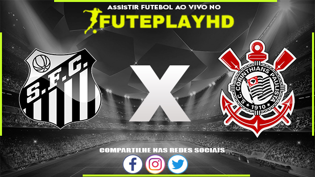 Assistir Santos x Corinthians AO VIVO Online 21/06/2023