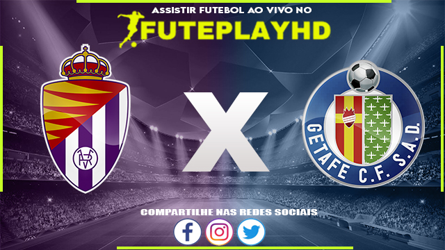 Assistir Valladolid x Getafe AO VIVO Online 04/06/2023