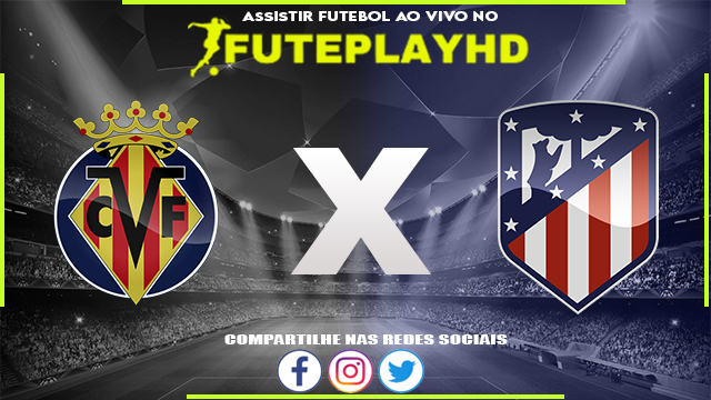 Assistir Villarreal x Atletico Madrid AO VIVO Online 04/06/2023