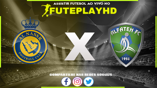 Assistir Al-Nassr x Al-Fateh AO VIVO Online 17/02/2024