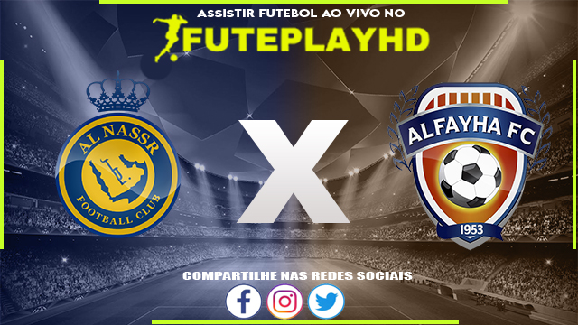 Assistir Al-Nassr x Al-Fayha AO VIVO Online 21/02/2024