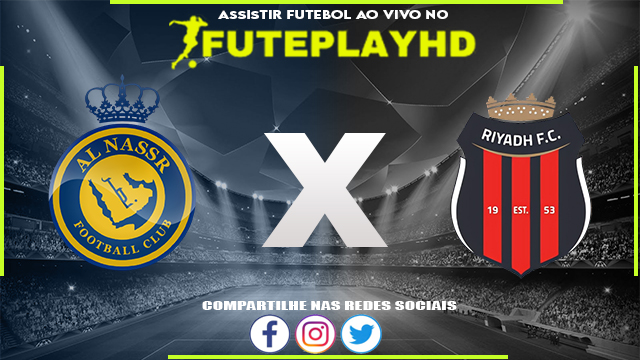 Assistir Al-Nassr x Al Riyadh AO VIVO Online 08/12/2023