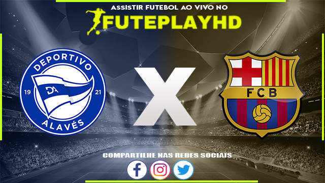 Assistir Alavés x Barcelona AO VIVO Online 03/02/2024