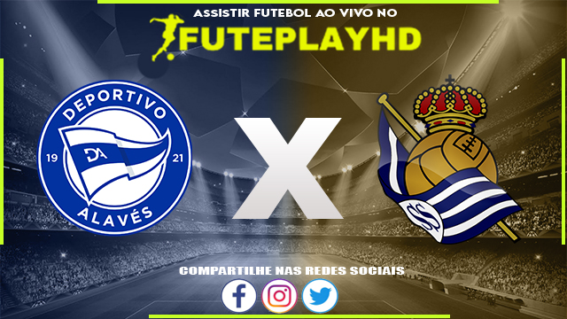 Assistir Alavés x Real Sociedad AO VIVO Online 31/03/2024