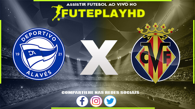 Assistir Alavés x Villarreal AO VIVO Online 10/02/2024