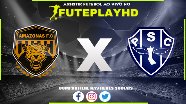 Assistir Amazonas x Paysandu AO VIVO Online 09/09/2023