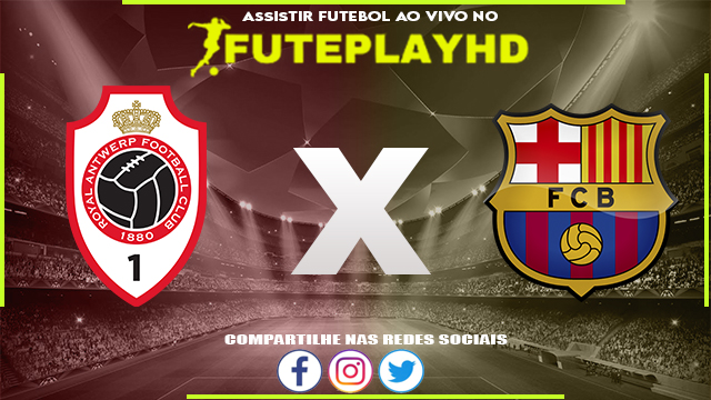 Assistir Antwerp x Barcelona AO VIVO Online 13/12/2023