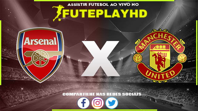 Assistir Arsenal x Manchester United AO VIVO Online 17/02/2024