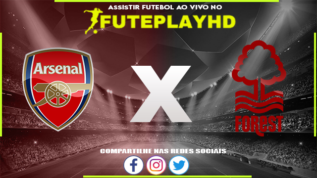 Assistir Arsenal x Nottingham Forest AO VIVO Online 12/08/2023