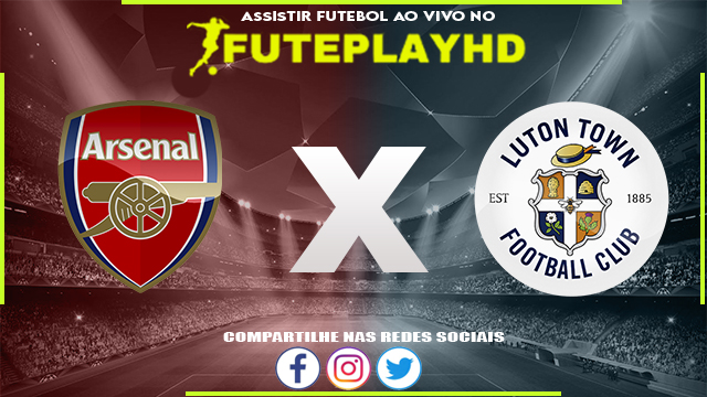 Assistir Arsenal x Luton AO VIVO Online 02/04/2024