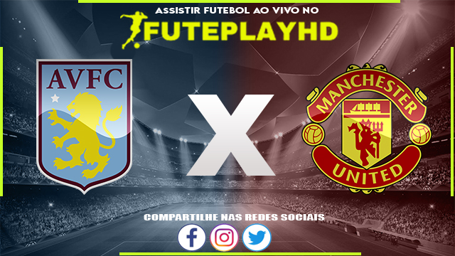 Assistir Aston Villa x Manchester United AO VIVO Online 11/02/2024