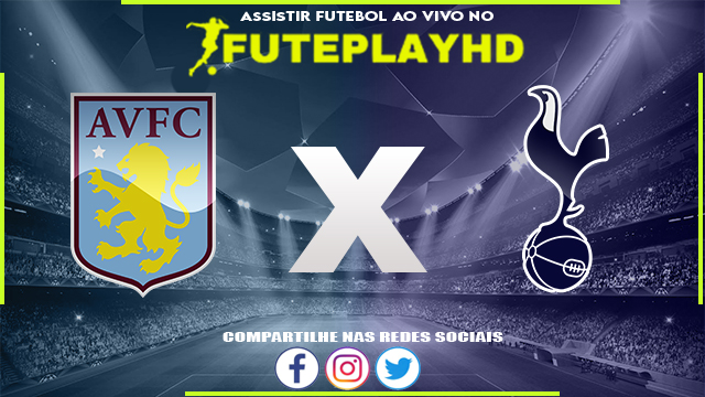 Assistir Aston Villa x Tottenham AO VIVO Online 10/03/2024