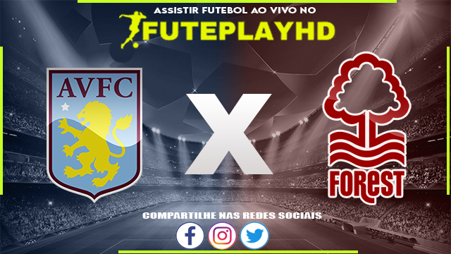 Assistir Aston Villa x Nottingham Forest AO VIVO Online 24/02/2024