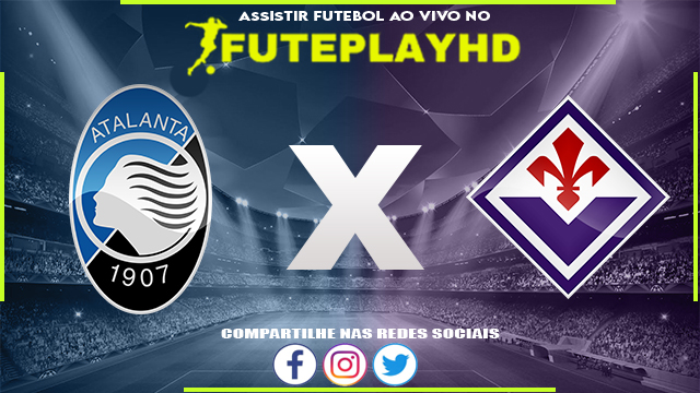 Assistir Atalanta x Fiorentina AO VIVO Online 17/03/2024