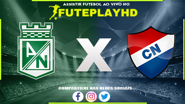 Assistir Atlético Nacional x Nacional Asuncion AO VIVO Online 28/02/2024