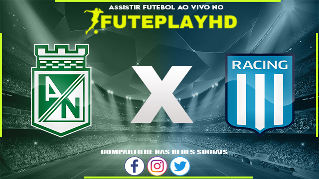 Assistir Atletico Nacional x Racing AO VIVO Online 03/08/2023