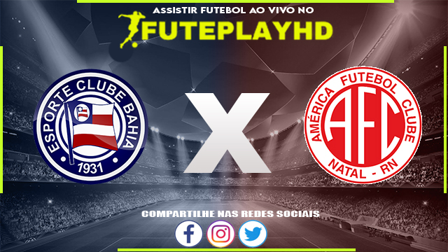 Assistir Bahia x América-RN AO VIVO Online 15/02/2024