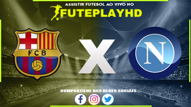 Assistir Barcelona x Napoli AO VIVO Online 12/03/2024