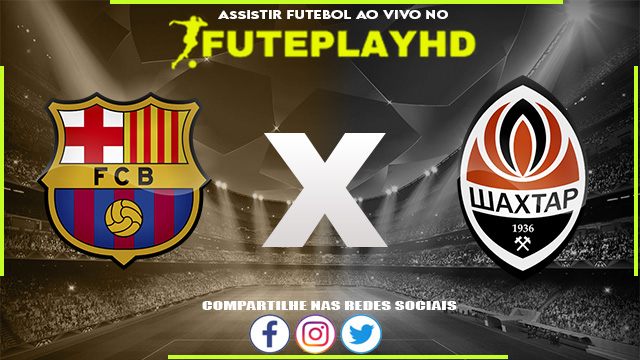 Assistir Barcelona x Shakhtar Donetsk AO VIVO Online 25/10/2023