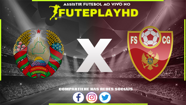 Assistir Belarus x Montenegro AO VIVO Online 21/03/2024