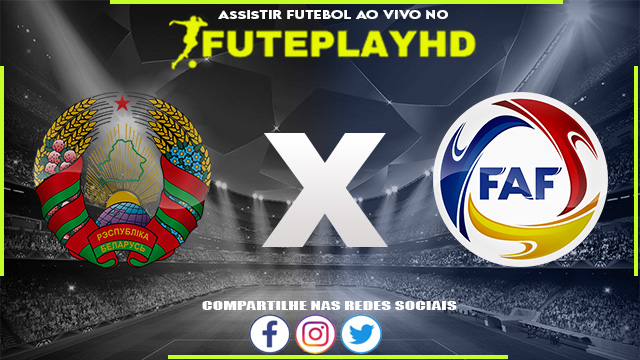 Assistir Bielorrússia x Andorra AO VIVO Online 18/11/2023