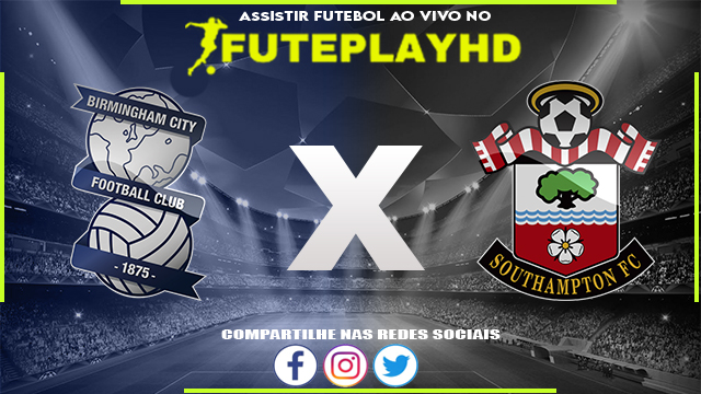 Assistir Birmingham x Southampton AO VIVO Online 02/03/2024