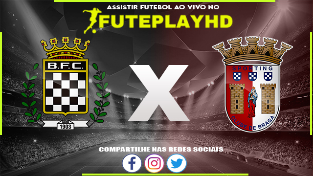 Assistir Boavista x Braga AO VIVO Online 26/02/2024