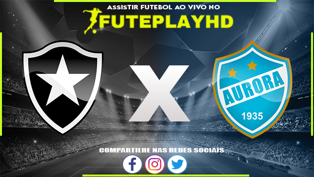 Assistir Botafogo x Aurora AO VIVO Online 28/02/2024