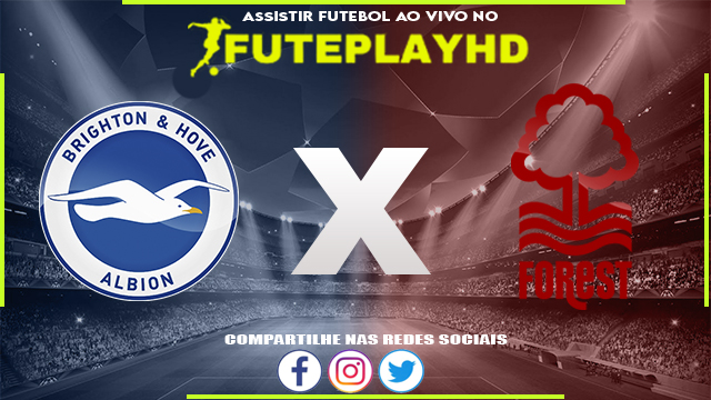 Assistir Brighton x Nottingham Forest AO VIVO Online 10/03/2024