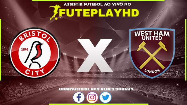 Assistir Bristol City x West Ham AO VIVO Online 16/01/2024