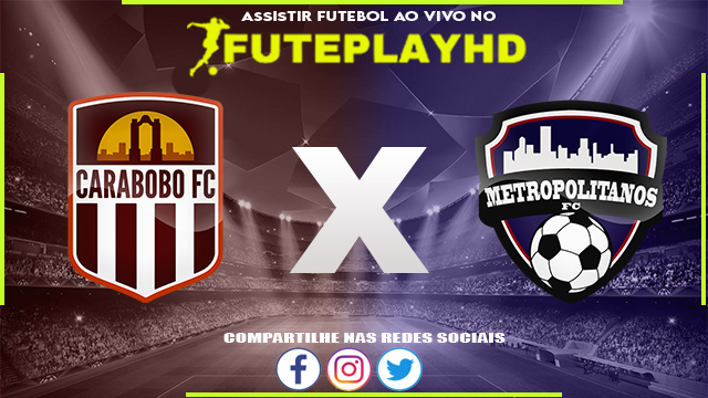 Assistir Carabobo x Metropolitanos AO VIVO Online 05/03/2024