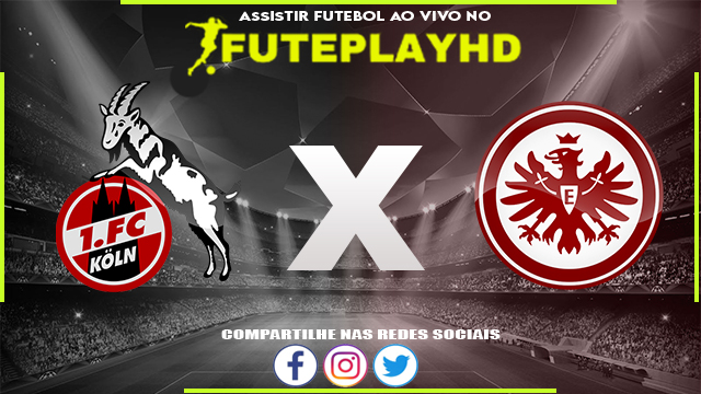 Assistir Colônia x Eintracht Frankfurt AO VIVO Online 03/02/2024