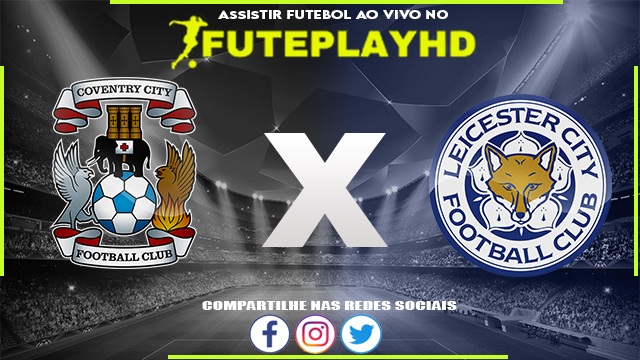 Assistir Coventry x Leicester AO VIVO Online 13/01/2024