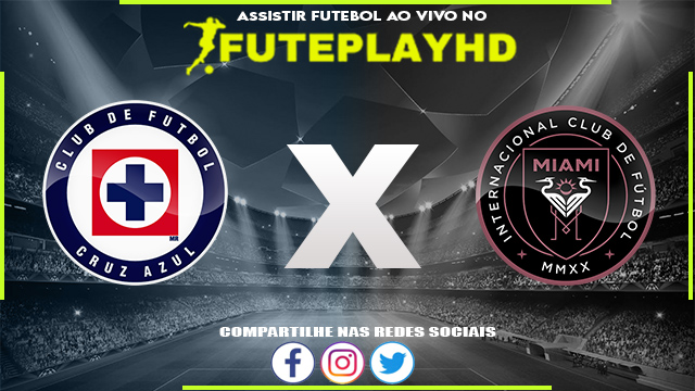 Assistir Cruz Azul x Inter Miami AO VIVO Online 21/07/2023