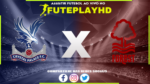 Assistir Crystal Palace x Nottingham Forest AO VIVO Online 07/10/2023