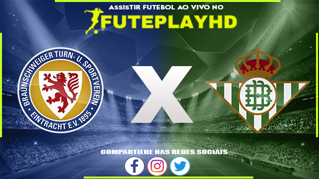 Assistir Eintracht Braunschweig x Real Betis AO VIVO Online 15/07/2023