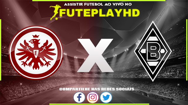 Assistir Eintracht Frankfurt x Borussia M’gladbach AO VIVO Online 20/12/2023