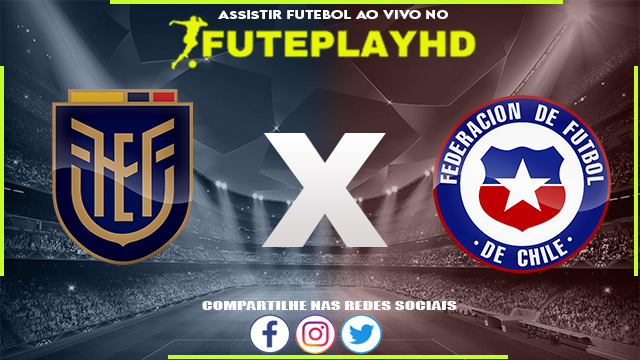 Assistir Equador x Chile AO VIVO Online 21/11/2023