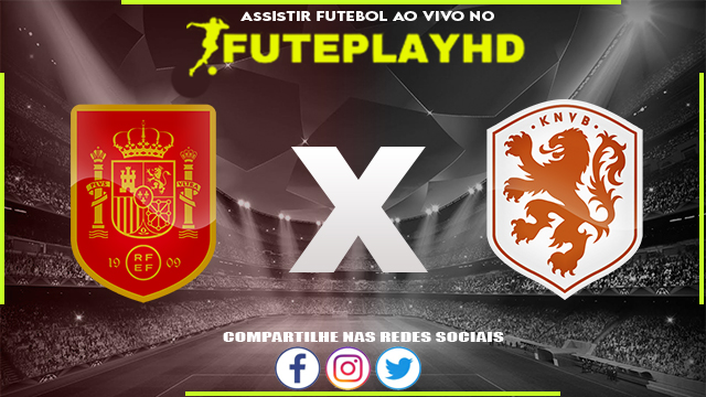 Assistir Espanha x Holanda AO VIVO Online 23/02/2024