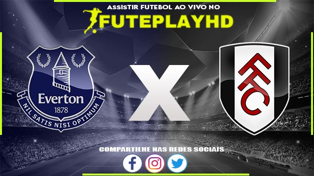 Assistir Everton x Fulham AO VIVO Online 12/08/2023