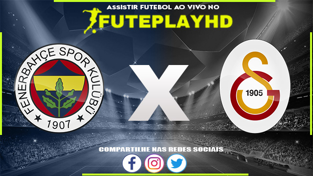 Assistir Fenerbahce x Galatasaray AO VIVO Online 24/12/2023