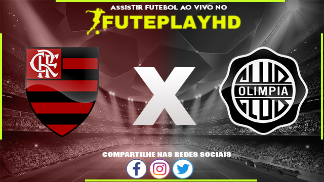 Assistir Flamengo x Olimpia AO VIVO Online 03/08/2023