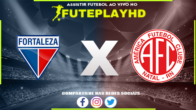 Assistir Fortaleza x América-RN AO VIVO Online 03/02/2024