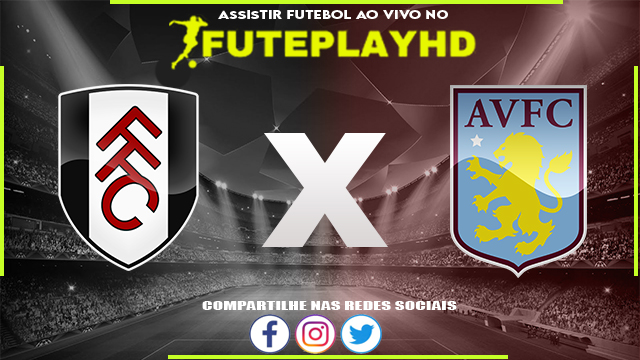 Assistir Fulham x Aston Villa AO VIVO Online 17/02/2024