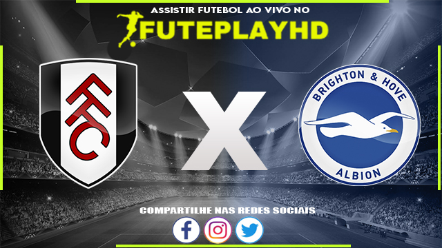 Assistir Fulham x Brighton AO VIVO Online 02/03/2024