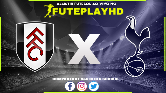 Assistir Fulham x Tottenham AO VIVO Online 16/03/2024